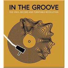In the Groove: The Vinyl Record and Turntable Revolution