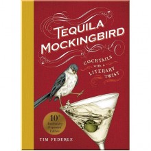 Tequila Mockingbird: Cocktails with a Literary Twist (10th Anniversary Expanded Edition)