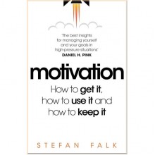 Motivation: How to Get it, How to Use it and How to Keep it
