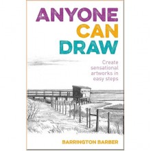 Anyone Can Draw: Create Sensational Artworks in Easy Steps
