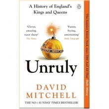 Unruly: A History of England’s Kings and Queens