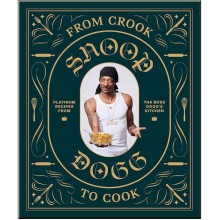 From Crook to Cook: Platinum Recipes from The Boss Dogg's Kitchen