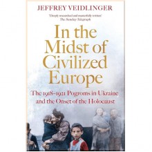 In the Midst of Civilized Europe: The 1918–1921 Pogroms in Ukraine