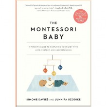 The Montessori Baby: A Parent's Guide to Nurturing Your Baby with Love, Respect, and Understanding