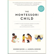 The Montessori Child: A Parent's Guide to Raising Capable Children with Creative Minds and Compassionate Hearts