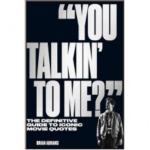 "You Talkin' to Me?" The Definitive Guide to Iconic Movie Quotes