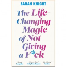 The Life-Changing Magic of Not Giving a F**k