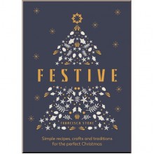 Festive: Simple Recipes, Crafts and Traditions for the Perfect Christmas