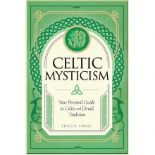 Celtic Mysticism: Your Personal Guide to Celtic and Druid Tradition
