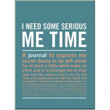 I Need Some Serious Me Time Inner-Truth Journal