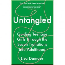 Untangled: Guiding Teenage Girls Through the Seven Transitions into Adulthood