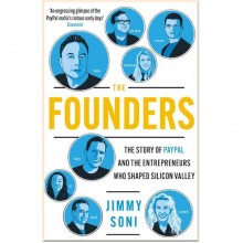 The Founders: The Story of PayPal and The Enterpreneurs Who Shaper Silicon Valley