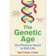 The Genetic Age: Our Perilous Quest To Edit Life