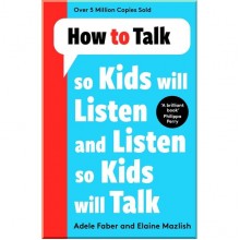 How to Talk so Kids Will Listen and Listen so Kids Will Talk