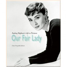 Our Fair Lady: Audrey Hepburn's Life in Pictures