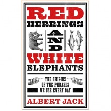Red Herrings and White Elephants: The Origins of the Phrases We Use Every Day