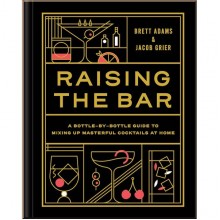 Raising the Bar: A Bottle-by-Bottle Guide to Mixing Masterful Cocktails at Home