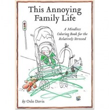 This Annoying Family Life: A Mindless Coloring Book for the Relatively Stressed