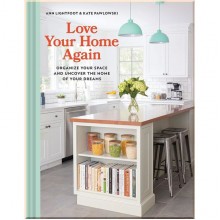Love Your Home Again: Organize Your Space and Uncover the Home of Your Dreams