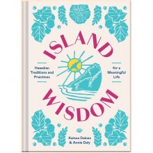 Island Wisdom: Hawaiian Traditions and Practices for a Meaningful Life