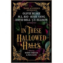 In These Hallowed Halls: A Dark Academia Anthology