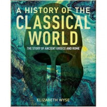 A History of the Classical World: The Story of Ancient Greece and Rome