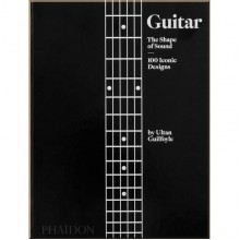 Guitar: The Shape of Sound (100 Iconic Designs)