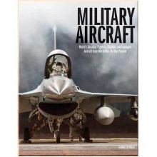 Military Aircraft: World's Greatest Fighters, Bombers and Transport Aircraft from World War I to the Present