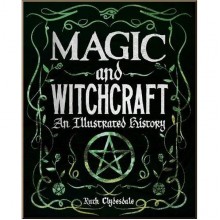 Magic and Witchcraft: An Illustrated History