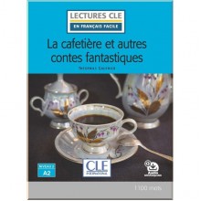 Lectures en Français Facile Niveau 2 La cafetière et autres contes fantastiques