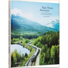 Epic Train Journeys: The Inside Track to the World's Greatest Rail Routes