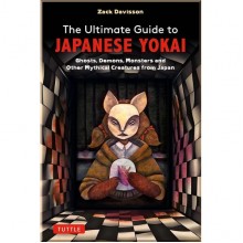 The Ultimate Guide to Japanese Yokai: Ghosts, Demons, Monsters and Other Mythical Creatures from Japan