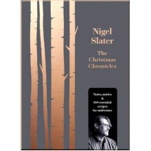 The Christmas Chronicles: Notes, Stories and 100 Essential Recipes for Midwinter