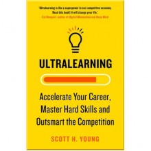 Ultralearning: Accelerate Your Career, Master Hard Skills and Outsmart the Competition