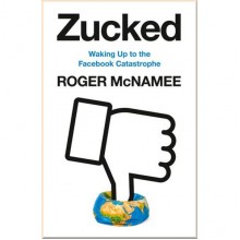 Zucked: Waking Up to the Facebook Catastrophe
