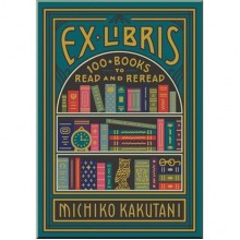 Ex Libris: 100+ Books to Read and Reread