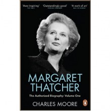 Margaret Thatcher The Authorized Biography, Volume 1: Not For Turning