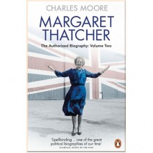 Margaret Thatcher The Authorized Biography, Volume 2: Everything She Wants
