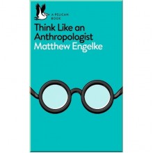 Think Like an Anthropologist