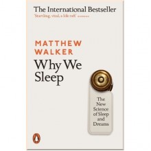 Why We Sleep: The New Science of Sleep and Dreams