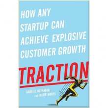 Traction: How Any Startup Can Achieve Explosive Customer Growth