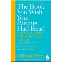 The Book You Wish Your Parents Had Read (and Your Children Will Be Glad that You Did)