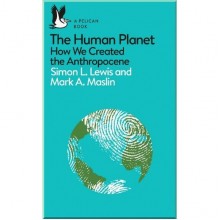 The Human Planet: How We Created the Anthropocene