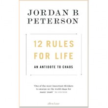 12 Rules for Life: An Antidote to Chaos