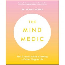 The Mind Medic: Your 5 Senses Guide to Leading a Calmer, Happier Life