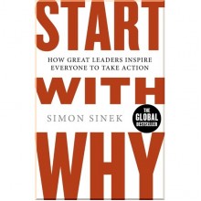 Start with Why: How Great Leaders Inspire Everyone to Take Action