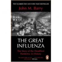 The Great Influenza: The Story of the Deadliest Pandemic in History