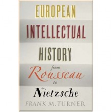 European Intellectual History from Rousseau to Nietzsche
