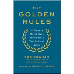 The Golden Rules: 10 Steps to World-Class Excellence in Your Life and Work