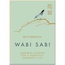 Wabi Sabi: Japanese Wisdom for a Perfectly Imperfect Life